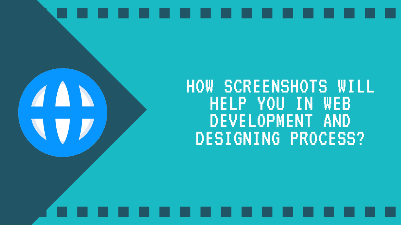 How Screenshots will Help You in Web Development and Designing Process